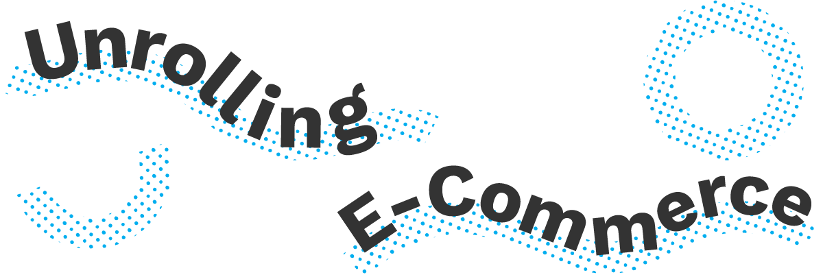 Unrolling E-Commerce.